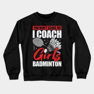 You Don't Scare Me I Coach Girls Badminton Crewneck Sweatshirt